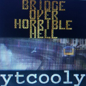 ytcooly - Bridge Over Horrible Hell
