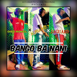 DIEZ_ROKEL_X_ALPHA_WIZ_X_JAGUARD_-_BANGO_BA_NANI_(Audio_officiel)