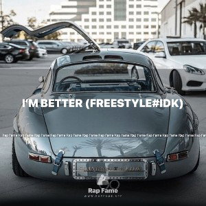 i’m better (freestyle#idk)