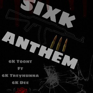 6K Toont x 6k Treyhunna x 6k Dee Sixk Anthem