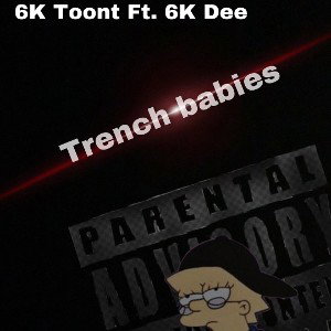 6K Toont-Trench Babies Ft. 6K Dee