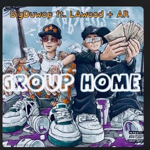 “GROUP HOME” BigDuwop x LAwood x AR