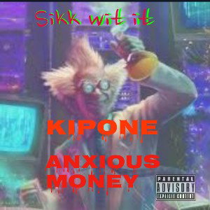 Anxious Money n kipone prod by kipone - sikk wit it 2024-05-25 17_09