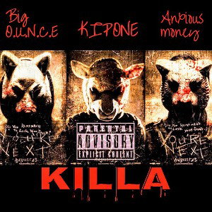 Anxious Money N Kipone N Big O.U.N.C.E. - killa