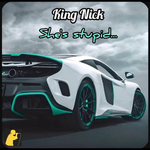King Nick she's a stupid