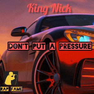 King Nick  don't put(A)pressure