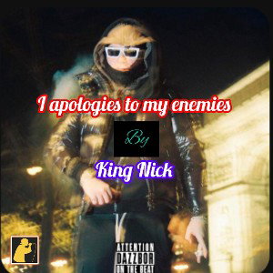 King Nick I apologize to my enimes 8