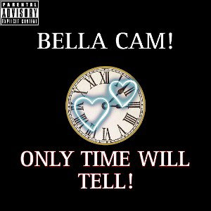 BELLA CAM! - Only Time Will Tell 