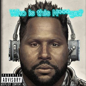 Who is this N**ga?