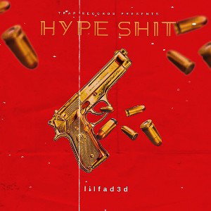  lilfad3d-Hype Shit 