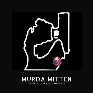 MURDA MITTEN (FT. QUICK AND BIG MF HAZE)