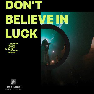 don’t believe in luck 