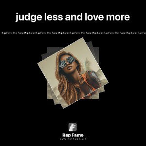 judge less and love more 