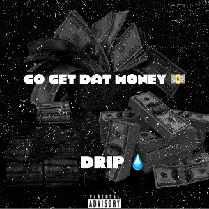 💯🔥💧DRIP ”GO GET DAT MONEY”💯💧🔥💵
