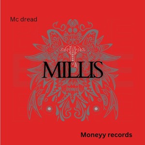 MILLIS
| mc dread|moneyy records 