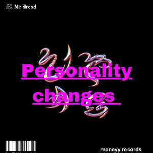 PERSONALITY CHANGES|MC DREAD| MONEYY RECORDS 