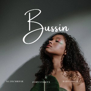 Bussin (Ft. BlueCheese & BabygirlDey)