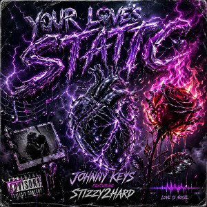 Your Love’s Static (Ft.Stizzy2Hard)