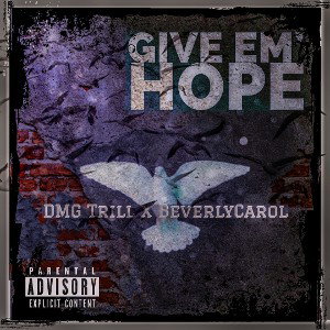 Give Em Hope DMG Trill X Beverlycarol