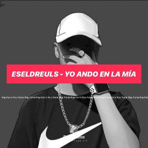 👑🔥EselDreuls - Yo ando en la mía 