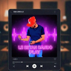 LE ESTAN DANDO PLAY - ESELDREULS 