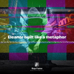 Eleanor built like a metaphor 