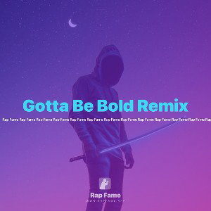 Gotta Be Bold Remix 