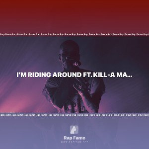 I’m Riding Around Ft. Kill-a Machine