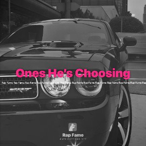 Ones He’s Choosing