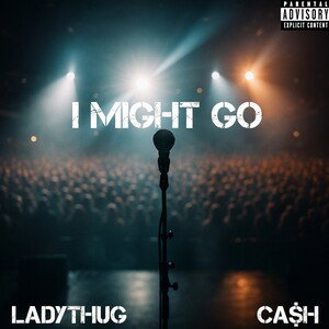 I MIGHT GO (feat. CA$H)