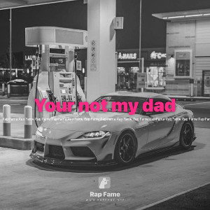 Your not my dad 