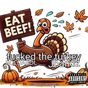 JB & BOLDABOL-  I fucked the turkey  