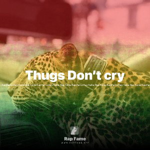 Thugs Don’t cry 