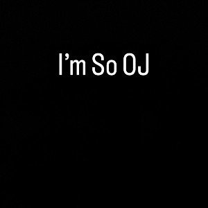 I’m So OJ 