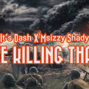 It's Dash X Msizzy Shady-We Killing this 