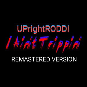  UPrightRODDI  "I Aint Trippin' " REMASTERED VERSION 