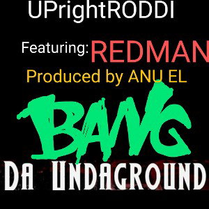  UPrightRODDI  Featuring  REDMAN  "Bang Da Underground"