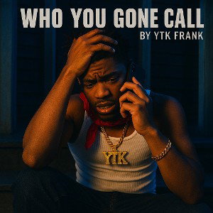 Who You Gone Call by Ytk Frank Aka Mota Flame 