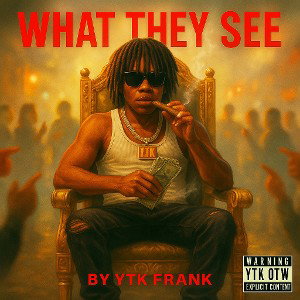 What They See by Ytk Frank Aka Mota Flame