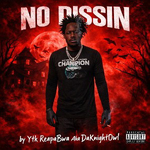 No Dissin By Ytk ReapaBwa aka DaNightOwl