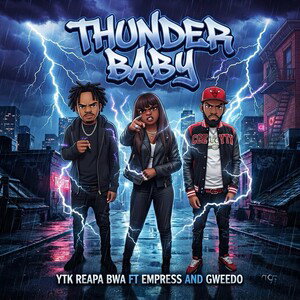 Thunder Baby by Ytk ReapaBwa ft Empress and Gweedo