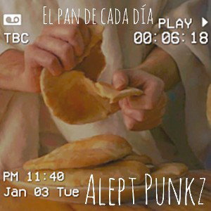 El pan de cada día•Alept_Punkz