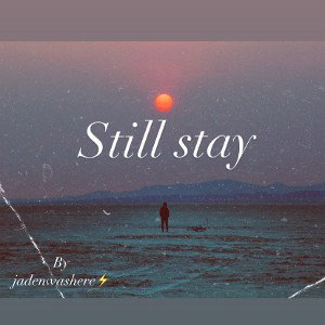 Still Stay🥺
