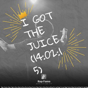 I got the Juice (14:02:15)