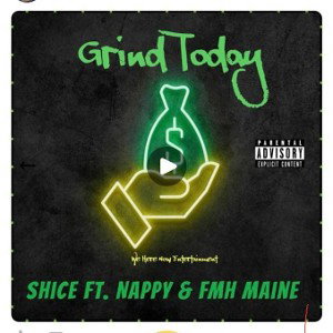 Grind Today SHICE FT NAPPY AND FMH MAINE