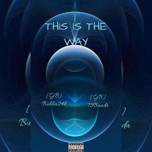 THIS IS THE WAY ft bubba24k