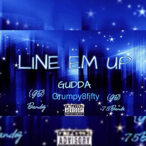 LINE EM UP ft bandoz & Grumpy8fifty