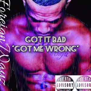 FOREIGNWAYZ - Got it Bad Got me Wrong 