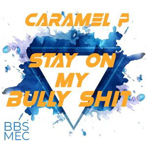 STAY ON MY BULLY SHIT