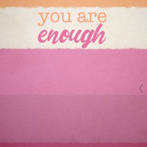 no matter what you are enough